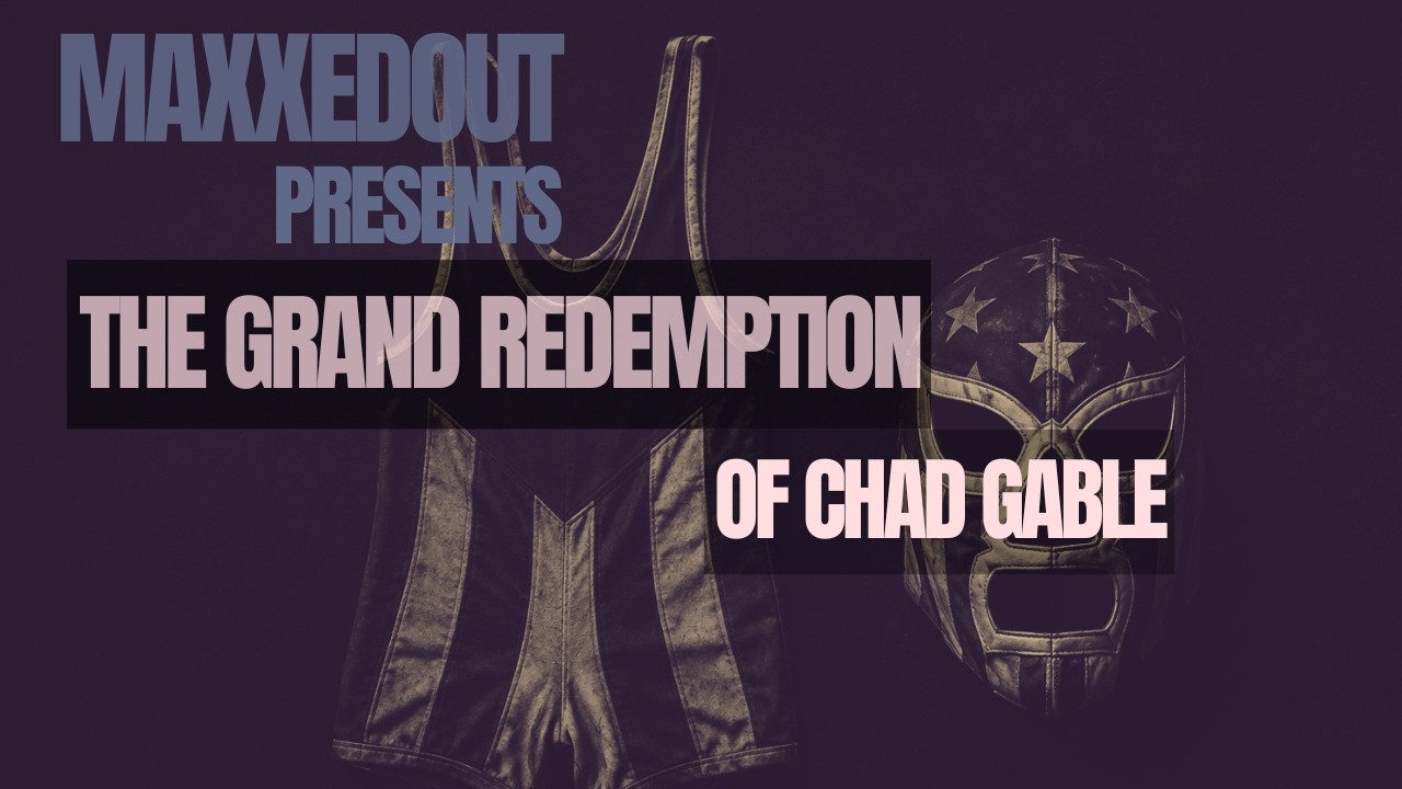 The Grand Redemption of Chad Gable