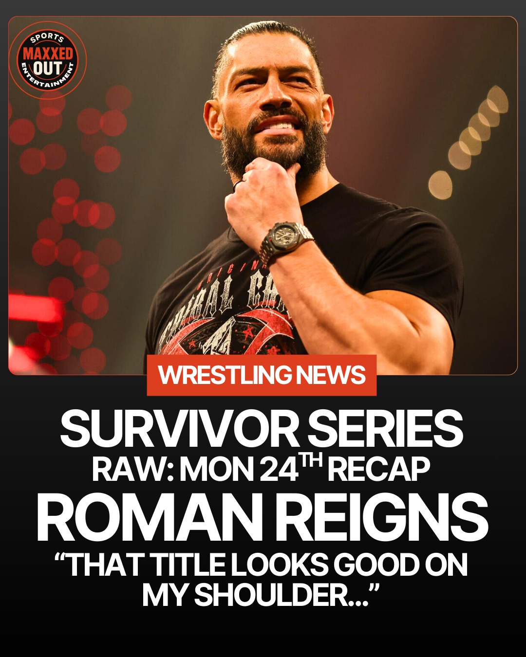 MAXXEDOUT: roman reigns “that title looks good on my shoulder...”